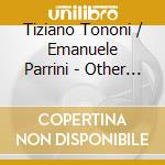 Tiziano Tononi / Emanuele Parrini - Other Interactions... On July 5Th cd