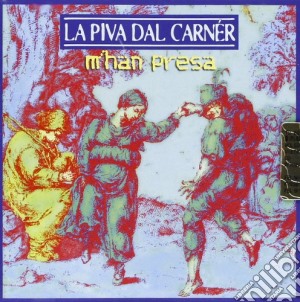 Piva Dal Carner - M'han Presa cd musicale di LA PIVA DAL CARNER