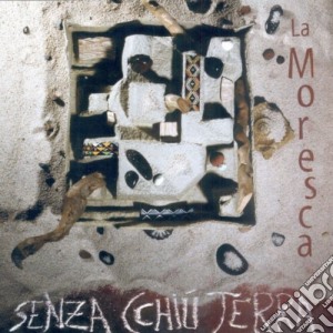 Moresca (La) - Senza Cchiu' Terra cd musicale di Moresca La