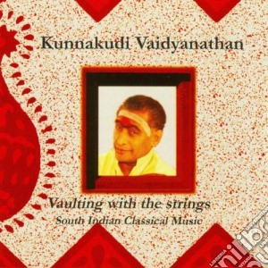 Vaidyanathan Kunnakudi - Vaulting With The Strings cd musicale di Vaidyanath Kunnakudi