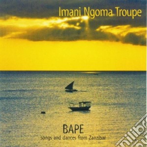 Imani Ngoma Troupe - Bape - Songs And Dances From Zanzibar cd musicale di IMANI NGOMA TROUPE