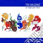 Tri Muzike - Un Vegh Pes Marii cd