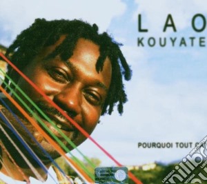 Lao Kouyate - Pourquoi Tout Ca? cd musicale di Lao Kouyate