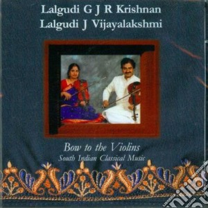 Bow To The Violins cd musicale di Krishnan g j r lalgu