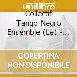 Collectif Tango Negro Ensemble (Le) - Tribute To Juan Carlos Caceres cd