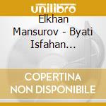 Elkhan Mansurov - Byati Isfahan Dastgah cd