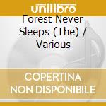Forest Never Sleeps (The) / Various cd