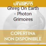 Ghreg On Earth - Photon Grimoires cd