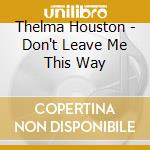 Thelma Houston - Don't Leave Me This Way cd musicale di Thelma Houston