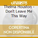 Thelma Houston - Don't Leave Me This Way cd