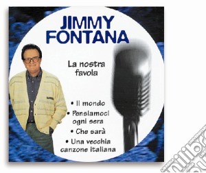 Jimmy Fontana - La Nostra Favola cd musicale di Jimmy Fontana