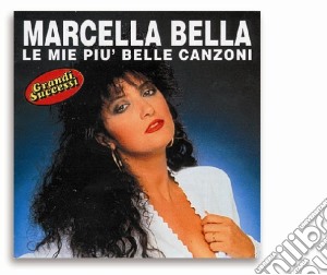 Marcella Bella - Le Mie Piu' Belle Canzoni cd musicale di Marcella Bella