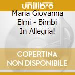 Maria Giovanna Elmi - Bimbi In Allegria! cd musicale di ELMI MARIA GIOVANNA