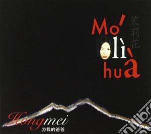 Hong Mei - Mo Li Hua cd musicale di MOLIHUA