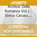 Archivio Della Romanza Vol.1 - Enrico Caruso Interpreta cd