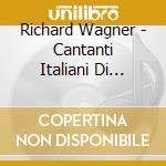 Richard Wagner - Cantanti Italiani Di Wagner Vol.1 cd