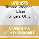 Richard Wagner - Italian Singers Of Wagner Vol 11 - 1925-1950 cd musicale di Richard Wagner