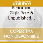 Beniamino Gigli: Rare & Unpublished Recordings (1933-1949) cd musicale di Beniamino Gigli