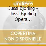 Jussi Bjorling - Jussi Bjorling Opera Recordings cd musicale di Jussi Bjorling