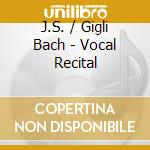 J.S. / Gigli Bach - Vocal Recital cd musicale