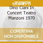 Dino Ciani In Concert Teatro Manzoni 1970 cd musicale