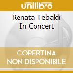 Renata Tebaldi In Concert cd musicale