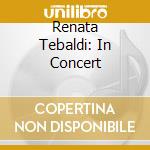Renata Tebaldi: In Concert cd