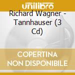 Richard Wagner - Tannhauser (3 Cd) cd musicale di Wagner, R.