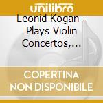 Leonid Kogan - Plays Violin Concertos, Beethoven, Tchaikovsky cd musicale di Beethoven