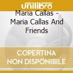 Maria Callas - Maria Callas And Friends cd