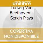 Ludwig Van Beethoven - Serkin Plays cd
