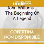 John Williams - The Beginning Of A Legend cd