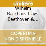 Wilhelm Backhaus Plays Beethoven & Wolfgang Amadeus Mozart cd