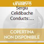 Sergiu Celidibache Conducts: Cesar Franck - sym In D Minor / Pyotr Ilyich Tchaikovsky - Romeo & Juliet (Live 1957-1960) cd