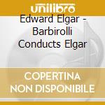 Edward Elgar - Barbirolli Conducts Elgar cd