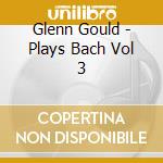 Glenn Gould - Plays Bach Vol 3 cd
