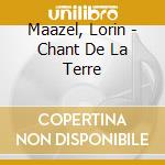 Maazel, Lorin - Chant De La Terre cd musicale di Maazel, Lorin