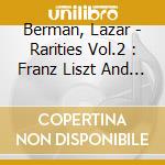 Berman, Lazar - Rarities Vol.2 : Franz Liszt And Sergej Rachmaninov cd