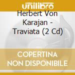 Herbert Von Karajan - Traviata (2 Cd) cd musicale di Karajan, Herbert Von