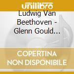 Ludwig Van Beethoven - Glenn Gould Plays Beethoven / Sonates Op 49 / 101 / 1 cd