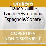 Franco Guilli - Tzigane/Symphonie Espagnole/Sonate cd musicale di Guilli, Franco