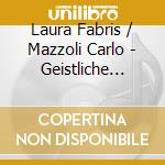 Laura Fabris / Mazzoli Carlo - Geistliche Lieder: C.P.E. Bach, Beethoven Schubert