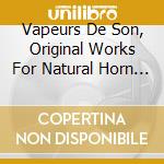 Vapeurs De Son, Original Works For Natural Horn & Erard Harp cd