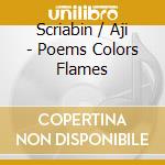 Scriabin / Aji - Poems Colors Flames cd