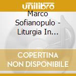Marco Sofianopulo - Liturgia In Musica Di Marco Sofionapulo cd