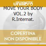 MOVE YOUR BODY VOL.2 by R.Internat. cd musicale di ARTISTI VARI