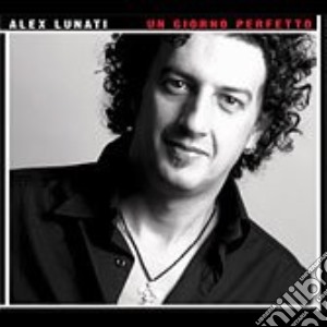 Alex Lunati - Un Giorno Perfetto cd musicale di LUNATI ALEX