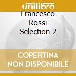 Francesco Rossi Selection 2 cd musicale di ARTISTI VARI