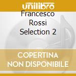 Francesco Rossi Selection 2 cd