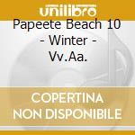 Papeete Beach 10 - Winter - Vv.Aa.